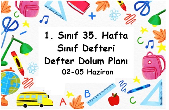2024-2025 Eğitim Öğretim Yılı 1. Sınıf 35. Hafta (02 Haziran - 05 Haziran ) Defter Dolum Planı (Türkçe MEB)