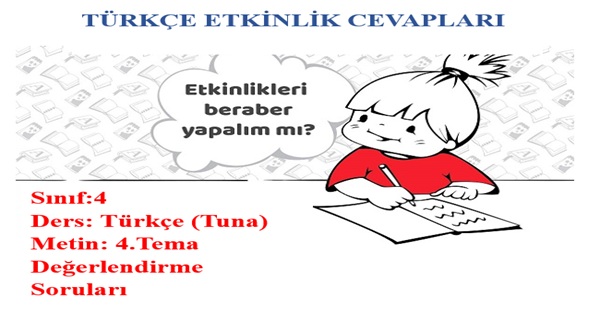 4. Sınıf Türkçe Tuna Yayınları 4.Tema Değerlendirme Soruları Etkinlik Cevapları