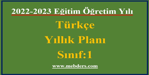 2022 – 2023 Eğitim Öğretim Yılı 1. Sınıflar Türkçe Dersi Yıllık Planı (Bilim ve Kültür)