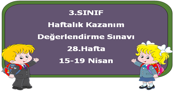 3. Sınıf Haftalık Kazanım Değerlendirme Testi 28.Hafta (15-19 Nisan)