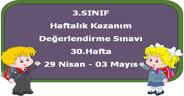 3. Sınıf Haftalık Kazanım Değerlendirme Testi 30.Hafta (22 Nisan - 03 Mayıs)
