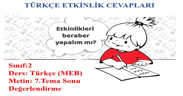 2. Sınıf Türkçe Meb Yayınları 7.Tema Sonu Değerlendirme Etkinlik Cevapları