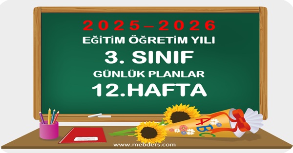 2025-2026 Eğitim Öğretim Yılı 3. Sınıf Günlük Planları 12.Hafta