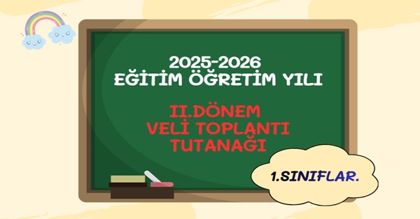 2025-2026 Eğitim Öğretim Yılı 1. Sınıflar 2.Dönem Veli Toplantı Tutanağı