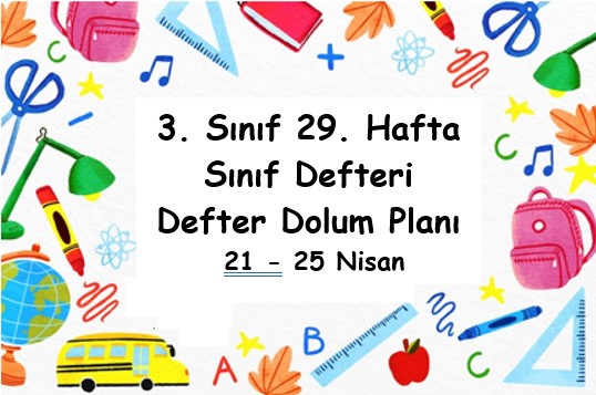 2024-2025 Eğitim Öğretim Yılı 3. Sınıf 29. Hafta (21 - 25 Nisan ) Defter Dolum Planı (Türkçe İlke)
