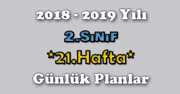 2018 - 2019 Yılı 2. Sınıf Tüm Dersler Günlük Plan - 21.Hafta