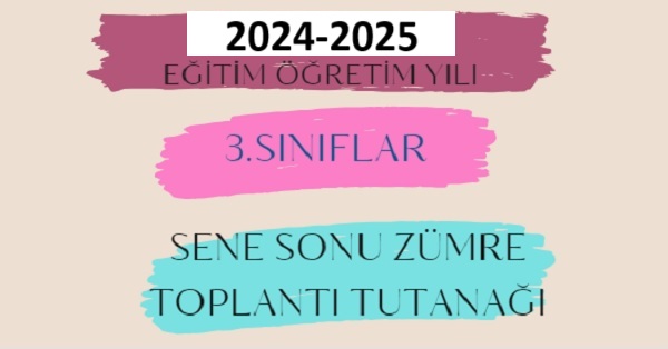 2024-2025 Eğitim Öğretim Yılı 3. Sınıflar Sene Sonu Zümre Öğretmenler Kurulu Toplantı Tutanağı