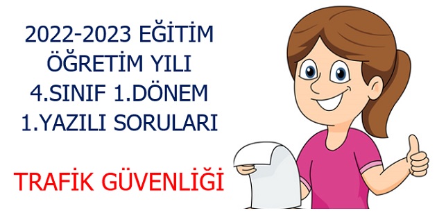 2022-2023 Eğitim Öğretim Yılı 4. Sınıflar Trafik Güvenliği 1.Yazılı Sınavı