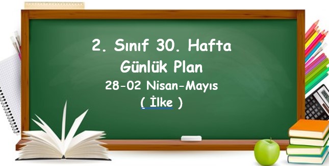 2024-2025 Eğitim Öğretim Yılı 2. Sınıf 30. Hafta Günlük Planlar (28 Nisan - 02 Mayıs)