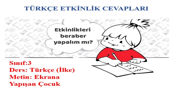 3. Sınıf Türkçe İlke Yayınları Ekrana Yapışan Çocuk Metni Etkinlik Cevapları