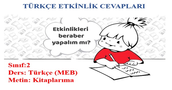2. Sınıf Türkçe Meb Yayınları Kitaplarıma Metni Etkinlik Cevapları