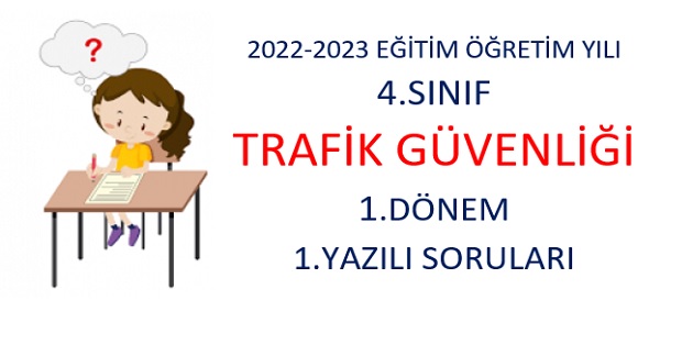 2022-2023 Eğitim Öğretim Yılı 4. Sınıflar Trafik Güvenliği Dersi 1.Yazılı Sınavı