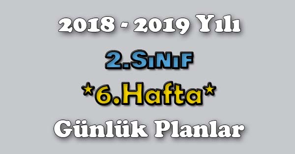 2018 - 2019 Yılı 2. Sınıf Tüm Dersler Günlük Plan - 6.Hafta