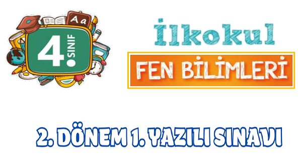 4. Sınıf Fen Bilimleri 2.Dönem 1.Yazılı Sınavı