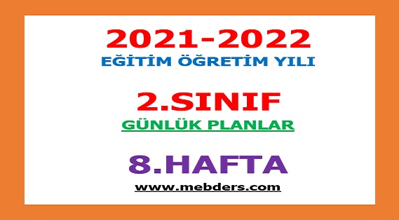 2021-2022 Eğitim Öğretim Yılı 2. Sınıf-8.Hafta Günlük Planları