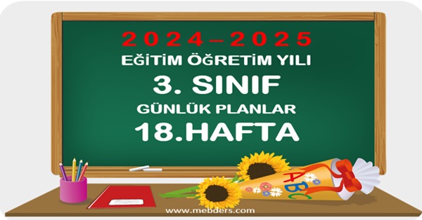 2024-2025 Eğitim Öğretim Yılı 3. Sınıf Günlük Planları 18.Hafta