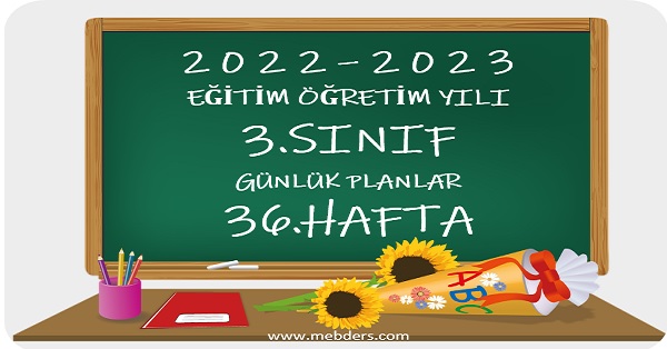 2022-2023 Eğitim Öğretim Yılı 3. Sınıf Günlük Planları 36.Hafta (Tüm Yayınlar)
