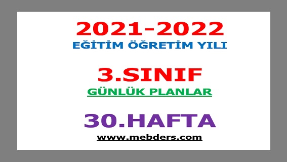 2021-2022 Eğitim Öğretim Yılı 3. Sınıf-30.Hafta Günlük Planları