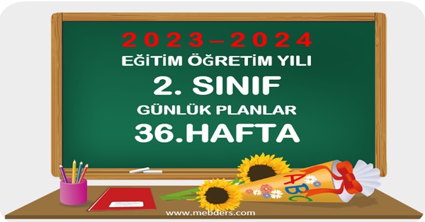 2023-2024 Eğitim Öğretim Yılı 2. Sınıf Günlük Planları 36.Hafta
