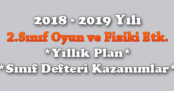 2018 - 2019 Yılı 2. Sınıf Oyun ve Fiziki Etkinlikler Yıllık Plan, Ünite Süreleri, Sınıf Defteri Kazanım Listesi