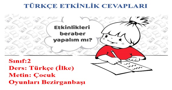 2. Sınıf Türkçe İlke Yayınları Çocuk Oyunları Bezirganbaşı Metni Etkinlik Cevapları