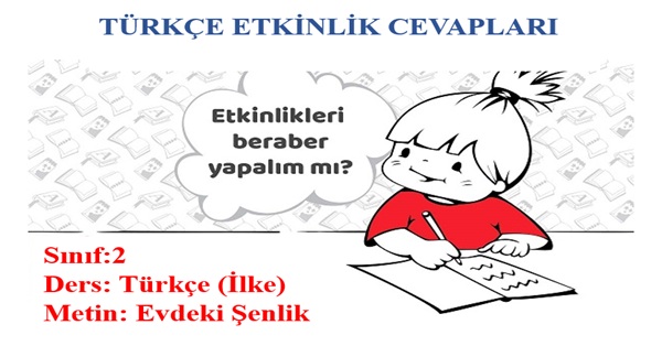 2. Sınıf Türkçe İlke Yayınları Evdeki Şenlik Metni Etkinlik Cevapları