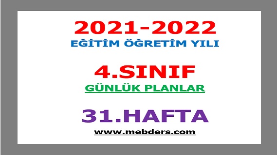 2021-2022 Eğitim Öğretim Yılı 4. Sınıf-31.Hafta Günlük Planları