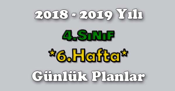 2018 - 2019 Yılı 4. Sınıf Tüm Dersler Günlük Plan - 6.Hafta