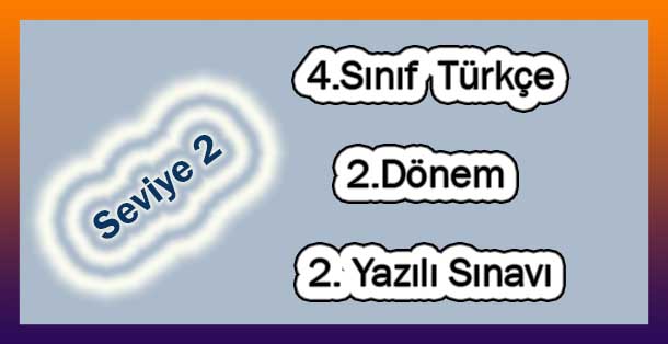 4. Sınıf Türkçe 2.Dönem 2.Yazılı (Seviye 2)