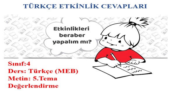 4. Sınıf Türkçe Meb Yayınları 5.Tema Değerlendirme Etkinlik Cevapları