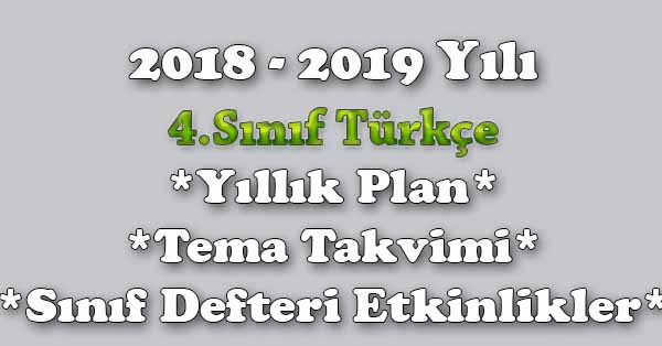2018 - 2019 Yılı 4. Sınıf Türkçe Yıllık Plan, Tema Süreleri, Sınıf Defteri Etkinlik Listesi