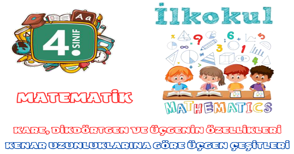 4. Sınıf Matematik Üçgen, Kare, Dikdörtgenin Özellikleri ve Üçgen Çeşitleri