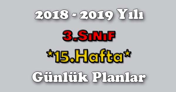 2018 - 2019 Yılı 3. Sınıf Tüm Dersler Günlük Plan - 15.Hafta