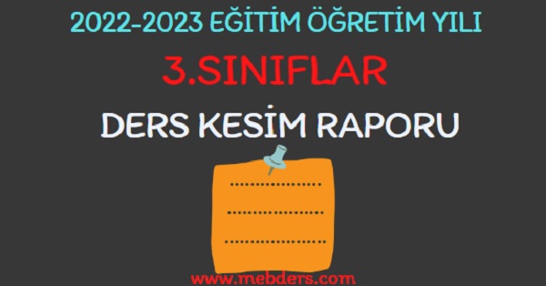 2022-2023 Eğitim Öğretim Yılı 3. Sınıflar Ders Kesim Raporu